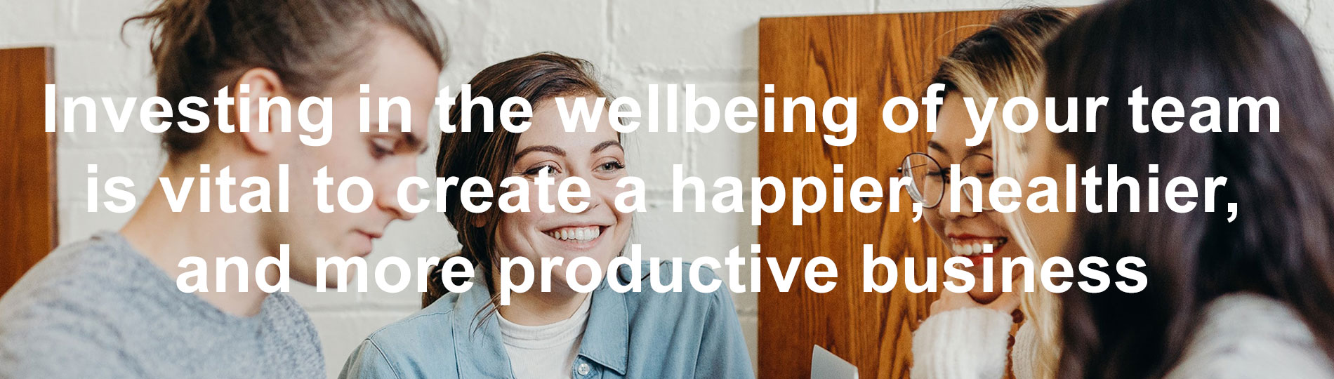 Investing in the wellbeing of your team is vital to create a happier, healthier, and more productive business